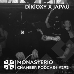 Monasterio Chamber Podcast #292 D|K|OXY x JAPAU