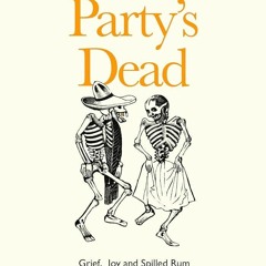 ⚡PDF❤ This Party?s Dead: Grief, Joy and Spilled Rum at the World?s Death Festivals