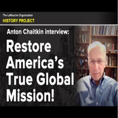 Anton Chaitkin Interview Restoring America's Historic Global Mission