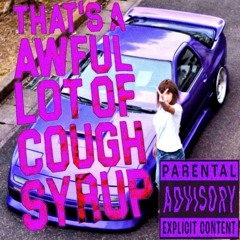that's a awful lot of cough syrup