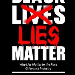 🖤📚READ Black Lies Matter: Why Lies Matter to the Race Grievance Industry by Taleeb🖤🤴