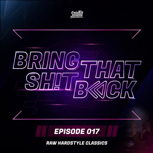 Solutio presents Bring That Shit Back // Episode 017 - Raw Hardstyle Classics