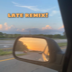 late remix!