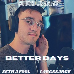 Better Days (Seth A Fool, LargeSarge)