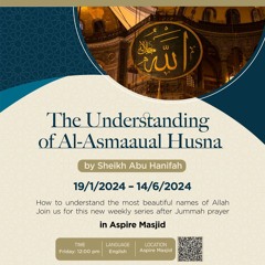 Lesson 2 | The Understanding of Al-Asmaaual Husna | Sheikh Abu Hanifah