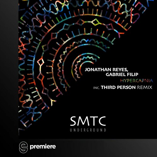 Premiere: Jonathan Reyes & Gabriel Filip - Hypercapnia (Third Person Remix) - SMTC Underground