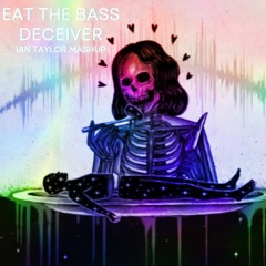 Eat The Bass x Deceiver (Ian Taylor Mashup)