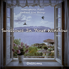 Swallows In Your Window (Atmospheric Piano & Ambient Live Strings)
