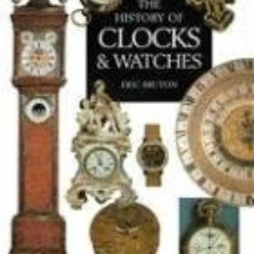 [Read] KINDLE 📌 The History of Clocks & Watches by  Eric Bruton [PDF EBOOK EPUB KIND