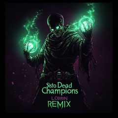 Sisto - Dead Champions (LODIUN REMIX)