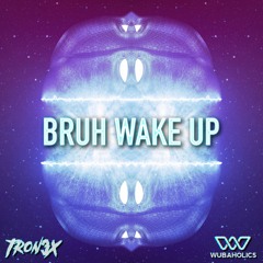 TRON3X - Bruh Wake Up