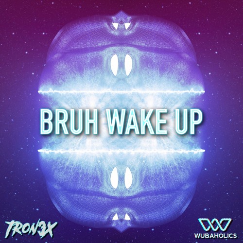 TRON3X - Bruh Wake Up