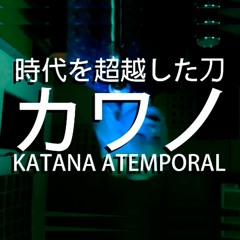 Katana Atemporal (Prod. カワノ)