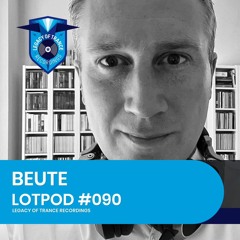 Podcast: Beute - LOTPOD090 (Legacy Of Trance Recordings)