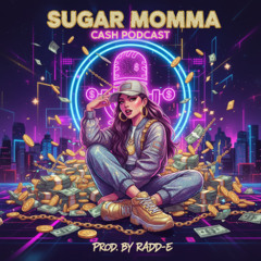 Cash Pod Cast SUGAR MOMMA