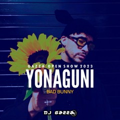 Bad Bunny - Yonaguni (Gazza Open Show 2023) COPYRIGHT