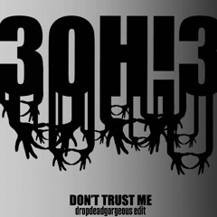 donttrustme? say less (dropdeadgorgeous edit)