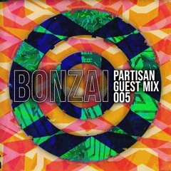 Bonzai PARTISAN Guest Mix 005