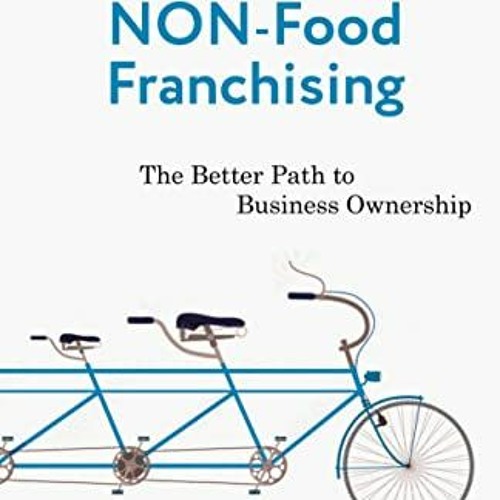 [READ] KINDLE PDF EBOOK EPUB Non-Food Franchising: The Better Path to Business Owners