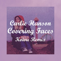 Carlie Hanson - covering faces (Koivu Remix)