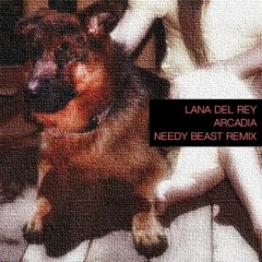 Lana Del Rey - Arcadia (Needy Beast Remix)