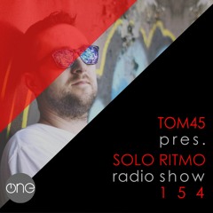 TOM45 pres. SOLO RITMO Radio Show 154 / The One