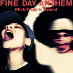 Fine Day Anthem (Nick Fragnito Remix) **FREE DOWNLOAD**