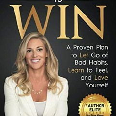 [ACCESS] EBOOK EPUB KINDLE PDF Quitting To Win: A Proven Plan to Let Go of Bad Habits, Learn to Feel