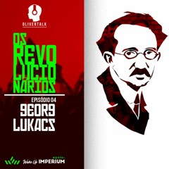 OR #4: Lukács e a história, consciência de classe e arte de esquerda | Os revolucionários