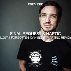 PREMIERE: Final Request & Haptic - Lost & Forgotten (Daniele Di Martino Remix) [MONO.NOISE]