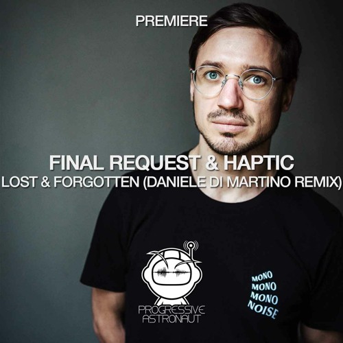 PREMIERE: Final Request & Haptic - Lost & Forgotten (Daniele Di Martino Remix) [MONO.NOISE]