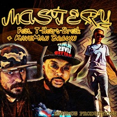 Mastery Feat. T-Heart-Break & KaveMan Brown