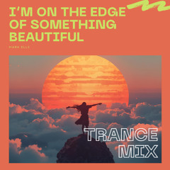 I’m On The Edge Of Something Beautiful