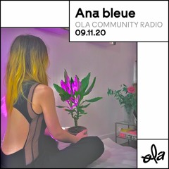 Ola Community Radio Invite Ana Bleue (09.11.20)