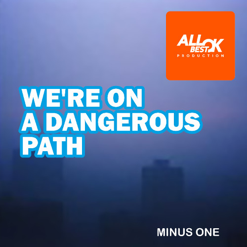We're on a dangerous path._Minus One
