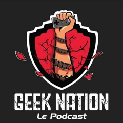 Geek Nation Podcast #05 - Le dernier Podcast de la saison