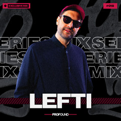 LEFTI // PROFOUND MIX SERIES #018