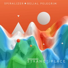 Belial Pelegrim + Spiralizer - Strange Place