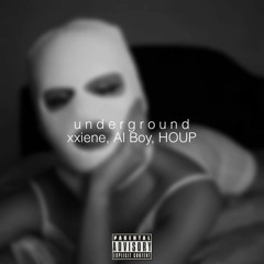 Xxiene, Al Boy, HOUP - Underground