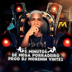 5 MINUTOS DE MEGA PORRADEIRO - PROD DJ MORENIN VINTE2 .wav