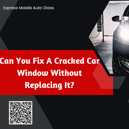 Can You Fix A Cracked Car Window Without Replacing It?