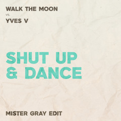 Walk The Moon vs. Yves V - Shut Up And Dance (Mister Gray Edit)