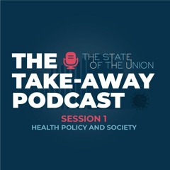 The Take Away - The State of the Union podcast, Episode 1: Health Policy and Society.