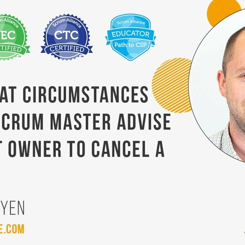 Stream Under what circumstances would a scrum master advise a product owner  to cancel a sprint? by Growing Scrum Masters | Listen online for free on  SoundCloud