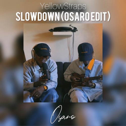 SLOWDOWN (OSARO Edit) - YellowStraps