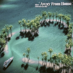 AWAY FROM HOME - ELOCZ FT.  CHIEFSMXKE