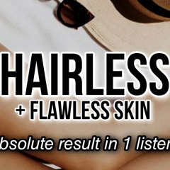 Hairless Skin Subliminal: PAINLESS & INSTANT LASER HAIR REMOVAL (unisex, STRONG formula!!)