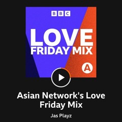 BBC Asian Network love Friday 1 -  (March 2023) - Jas.Playz