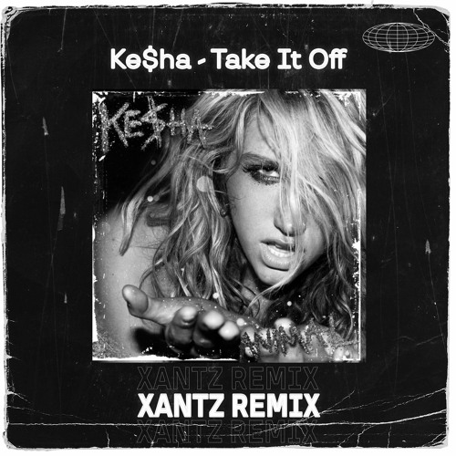 Ke$ha - Take It Off (XanTz Remix) [FREE DOWNLOAD]