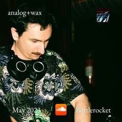 Bottlerocket for analog+wax May 2023